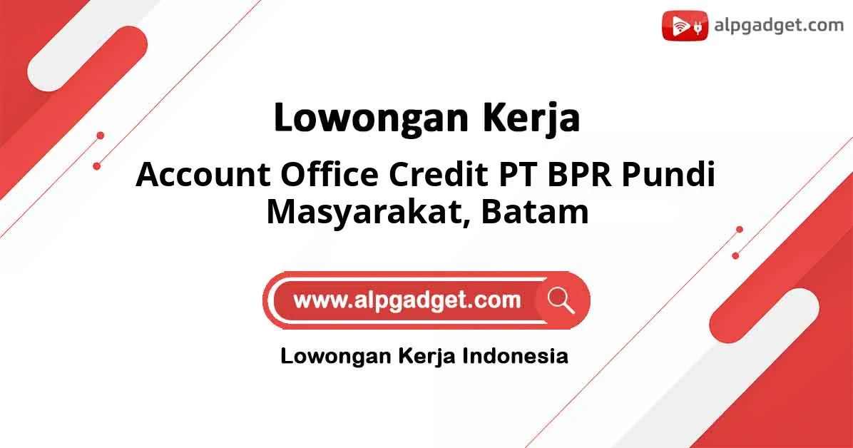 Lowongan Kerja Account Office Credit PT BPR Pundi Masyarakat di Batam