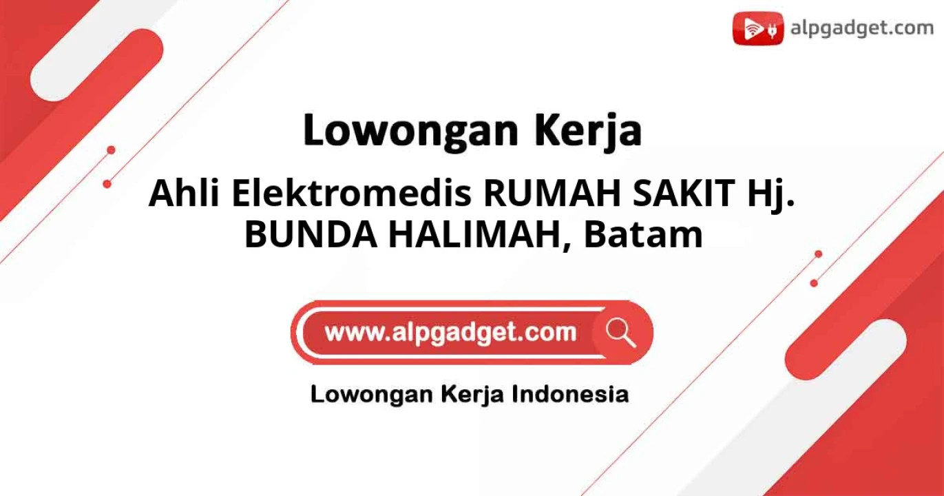 Lowongan Kerja Ahli Elektromedis RUMAH SAKIT Hj. BUNDA HALIMAH di Batam