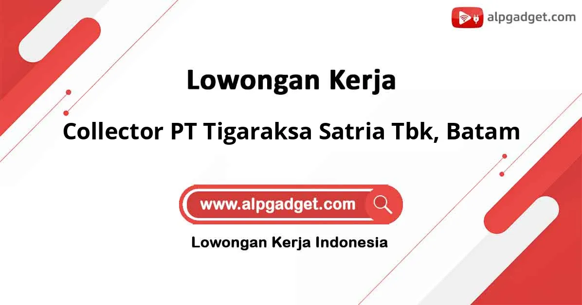 Lowongan Kerja Collector PT Tigaraksa Satria Tbk di Batam