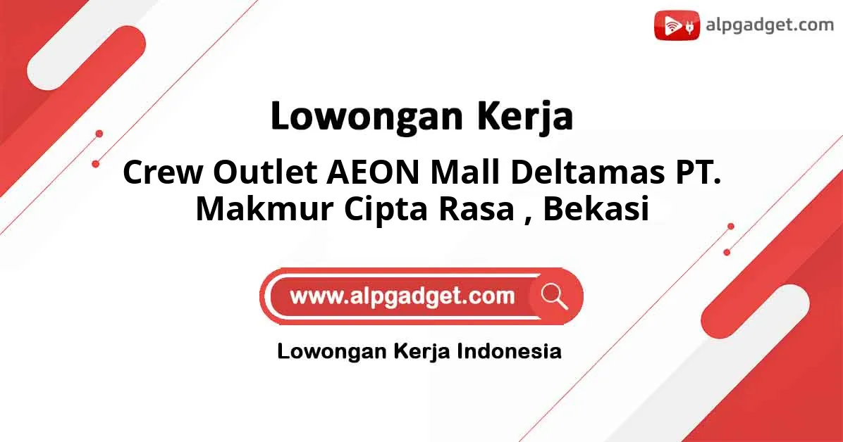 Lowongan Kerja Crew Outlet AEON Mall Deltamas PT. Makmur Cipta Rasa di Bekasi