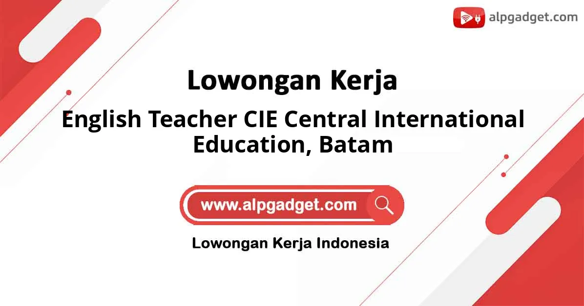 Lowongan Kerja English Teacher CIE Central International Education di Batam