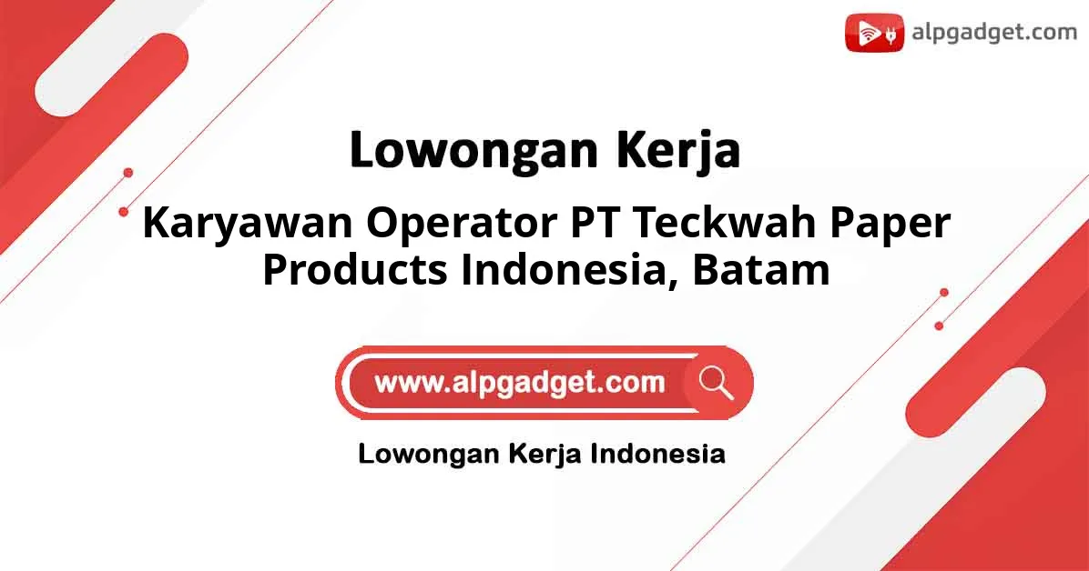 Lowongan Kerja Karyawan Operator PT Teckwah Paper Products Indonesia di Batam