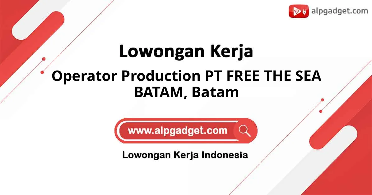 Lowongan Kerja Operator Production PT FREE THE SEA BATAM di Batam
