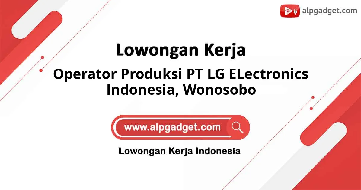Lowongan Kerja Operator Produksi PT LG ELectronics Indonesia di Wonosobo