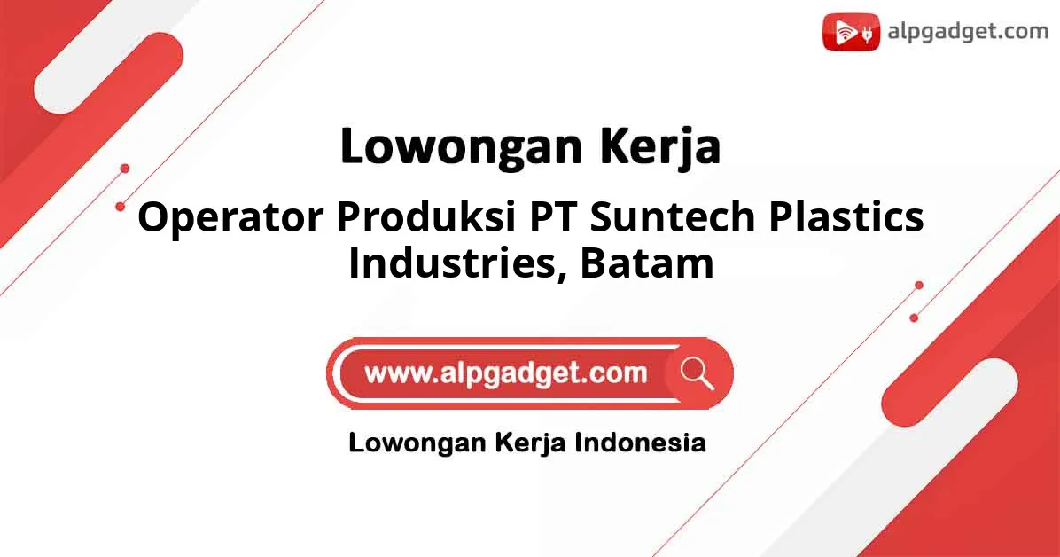 Lowongan Kerja Operator Produksi PT Suntech Plastics Industries di Batam