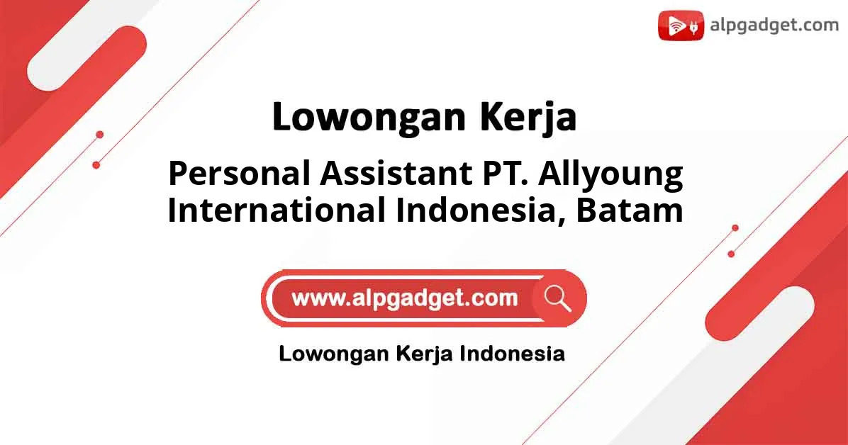 Lowongan Kerja Personal Assistant PT. Allyoung International Indonesia di Batam