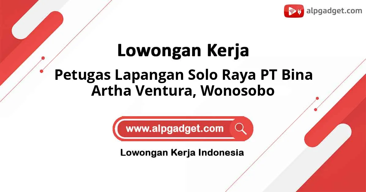 Lowongan Kerja Petugas Lapangan Solo Raya PT Bina Artha Ventura di Wonosobo