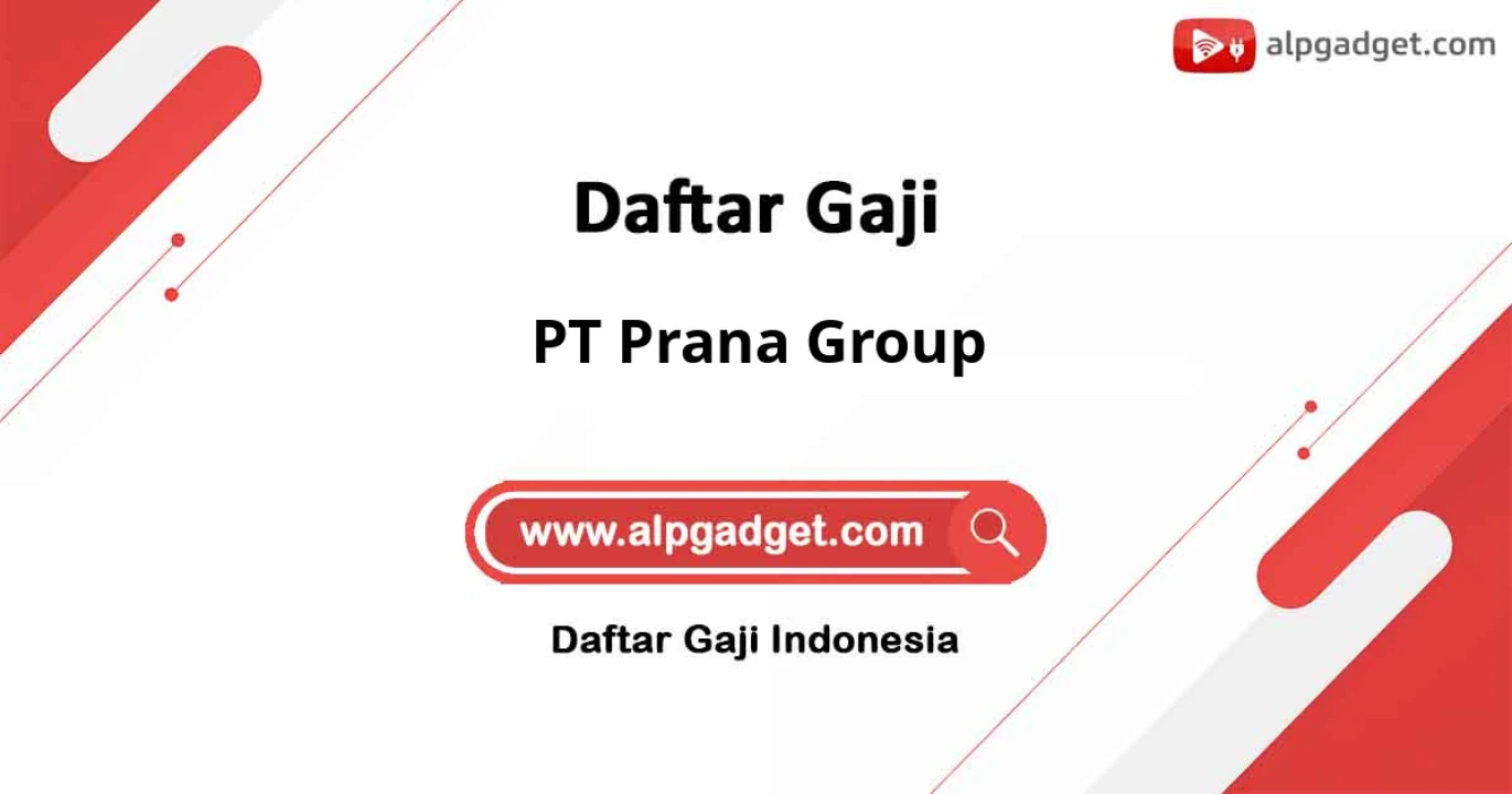 Gaji PT Prana Group: Struktur Penghasilan dan Jalur Karier