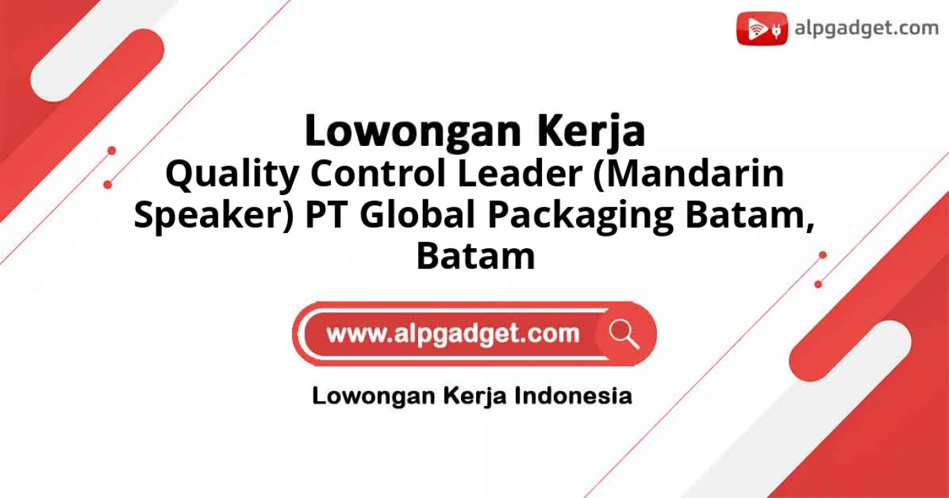 Lowongan Kerja Quality Control Leader (Mandarin Speaker) PT Global Packaging Batam di Batam