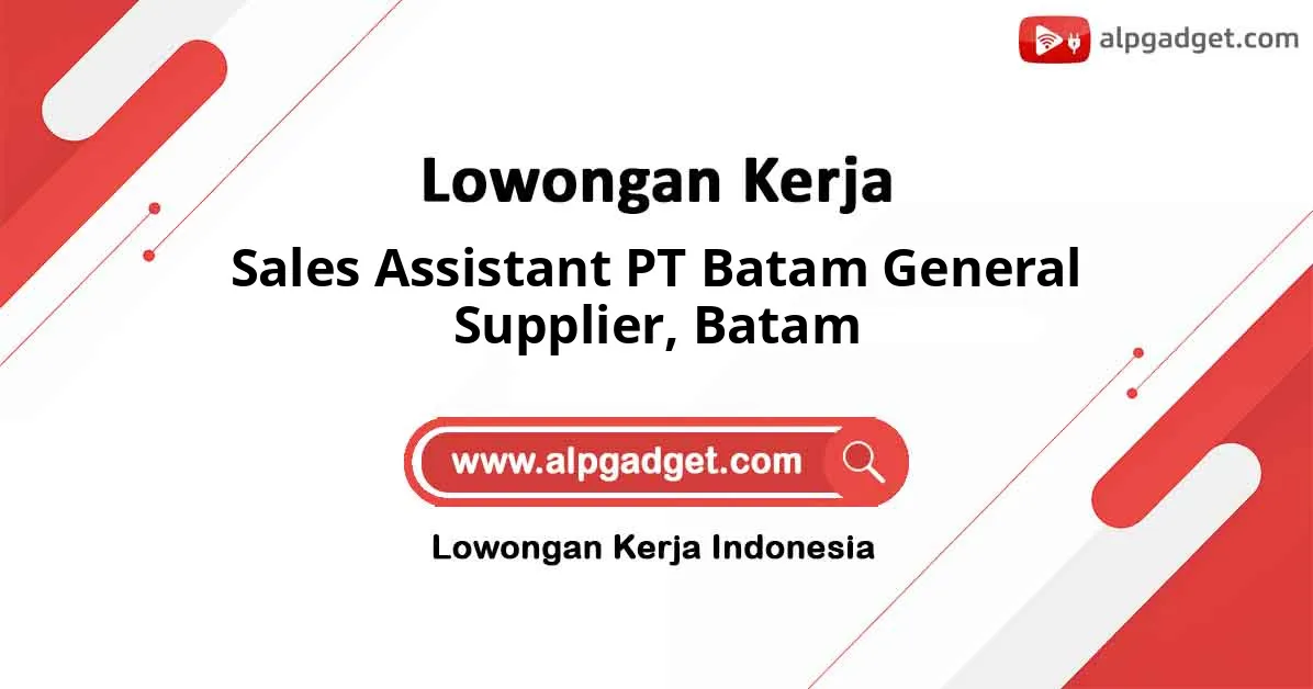 Lowongan Kerja Sales Assistant PT Batam General Supplier di Batam