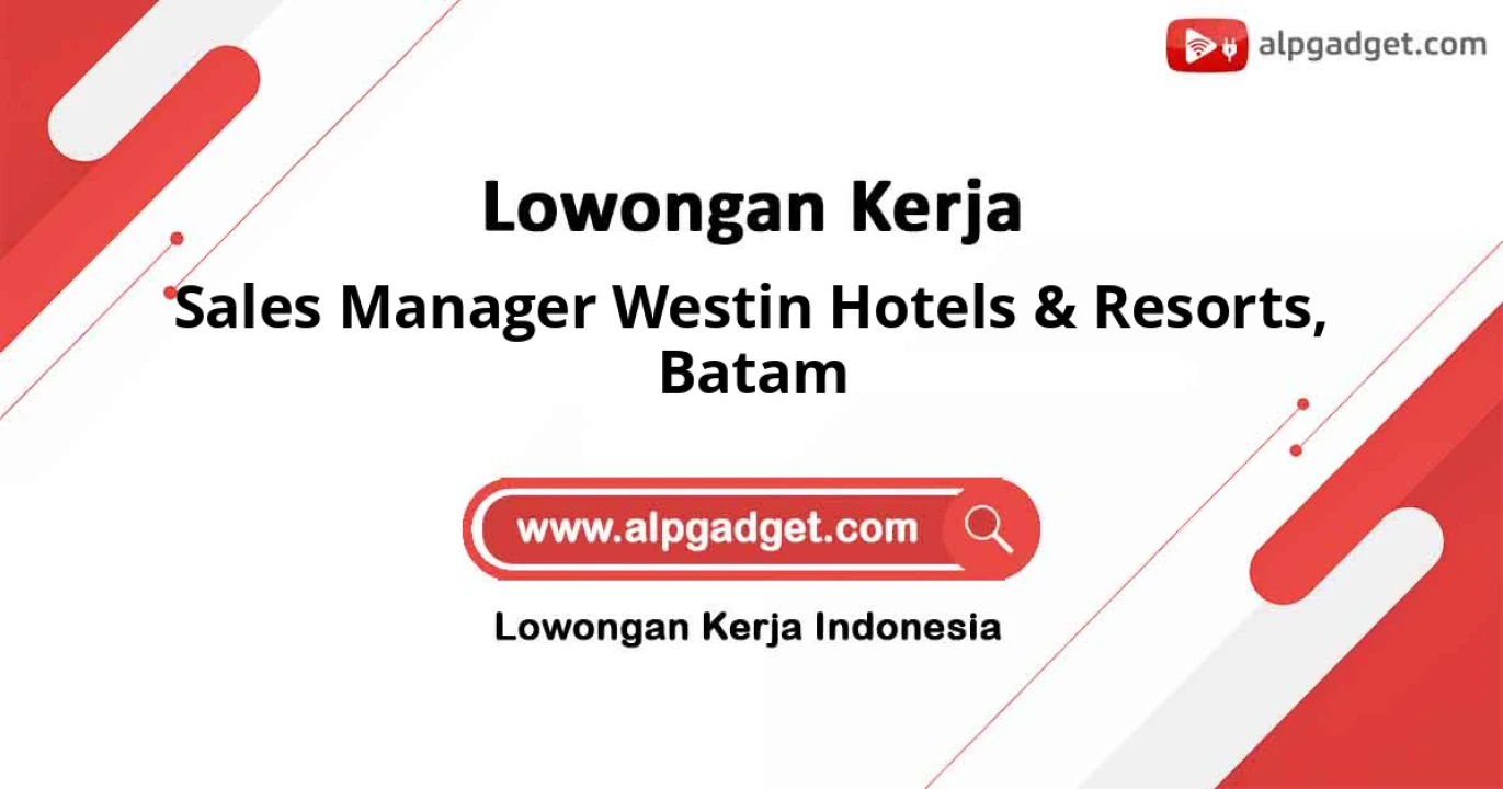 Lowongan Kerja Sales Manager Westin Hotels & Resorts di Batam