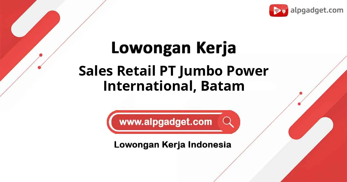 Lowongan Kerja Sales Retail PT Jumbo Power International di Batam