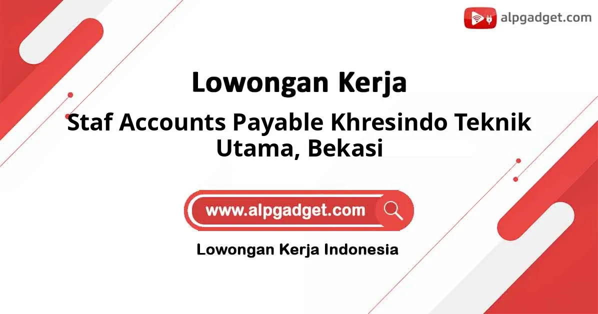 Lowongan Kerja Staf Accounts Payable Khresindo Teknik Utama di Bekasi