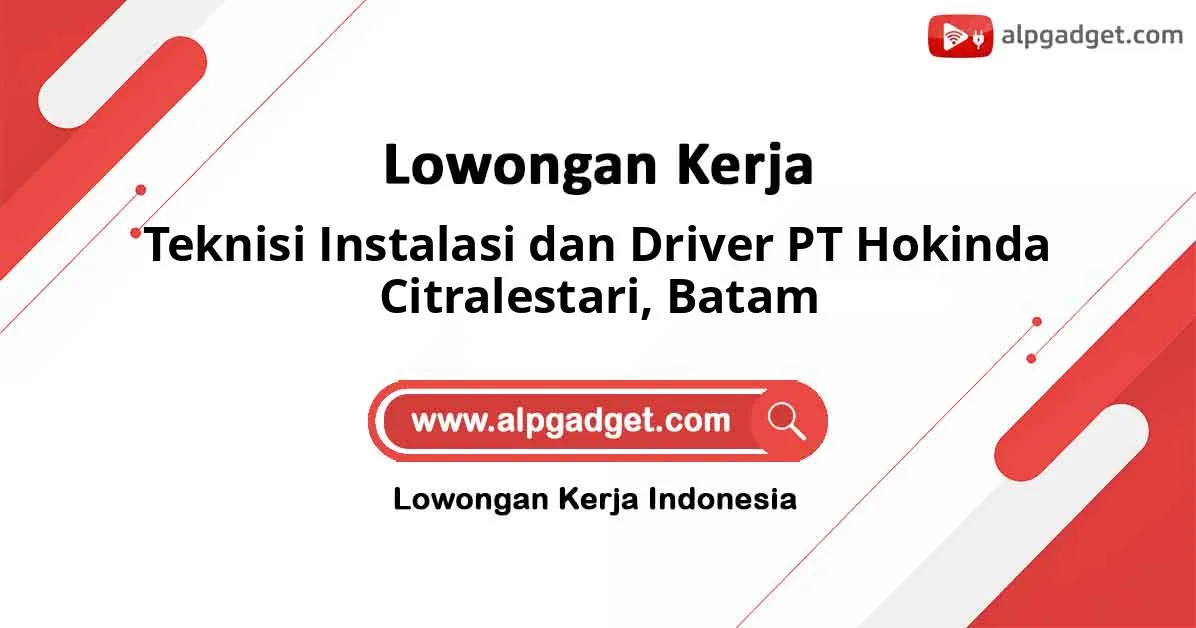 Teknisi Instalasi dan Driver PT Hokinda Citralestari, Batam