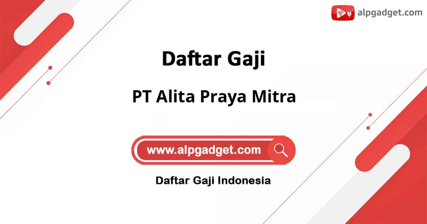 Gaji PT Alita Praya Mitra: Standar Gaji, Benefit, dan Karir