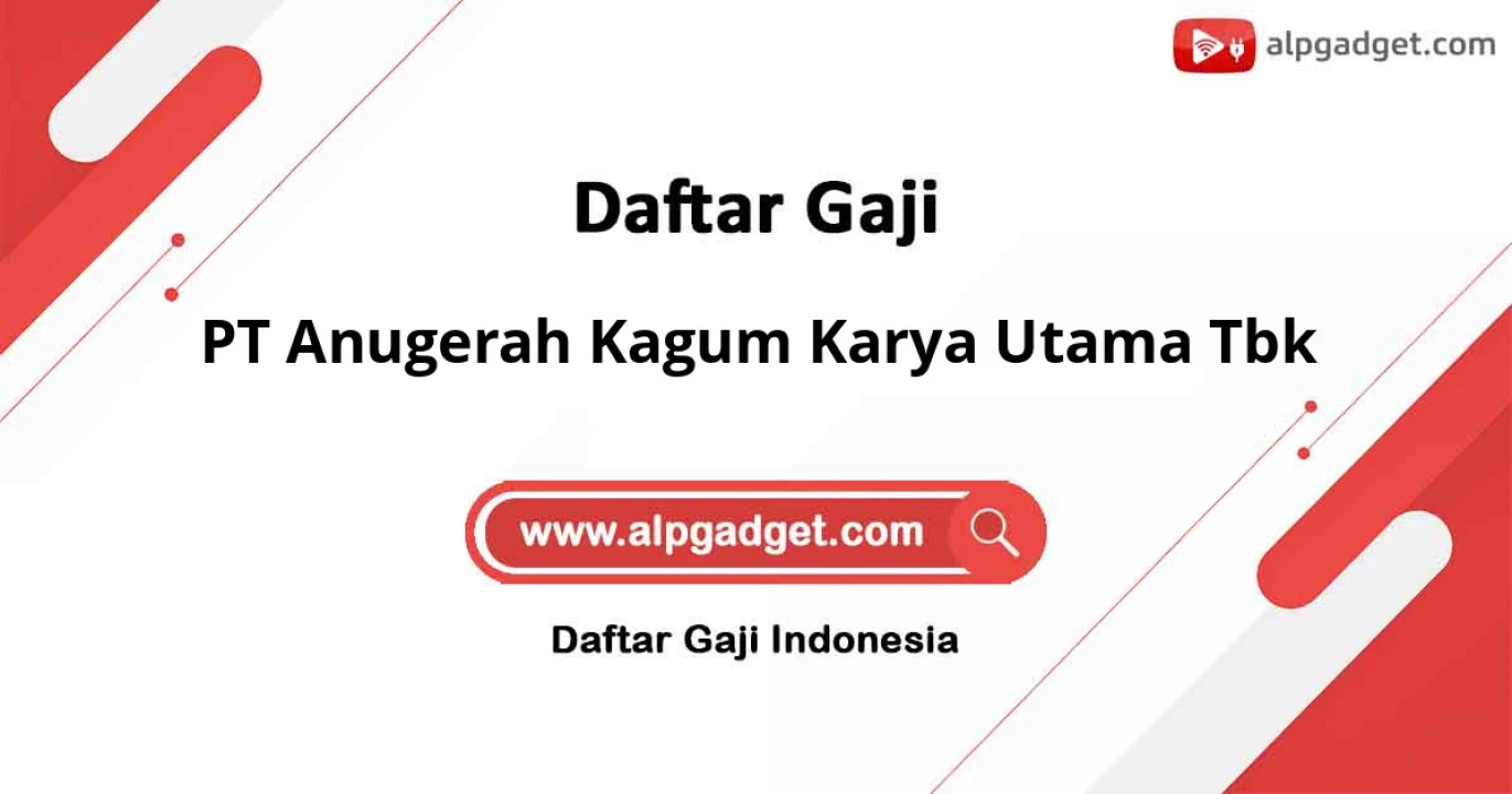 Gaji PT Anugerah Kagum Karya Utama Tbk: Struktur Gaji dan Jenjang Karir