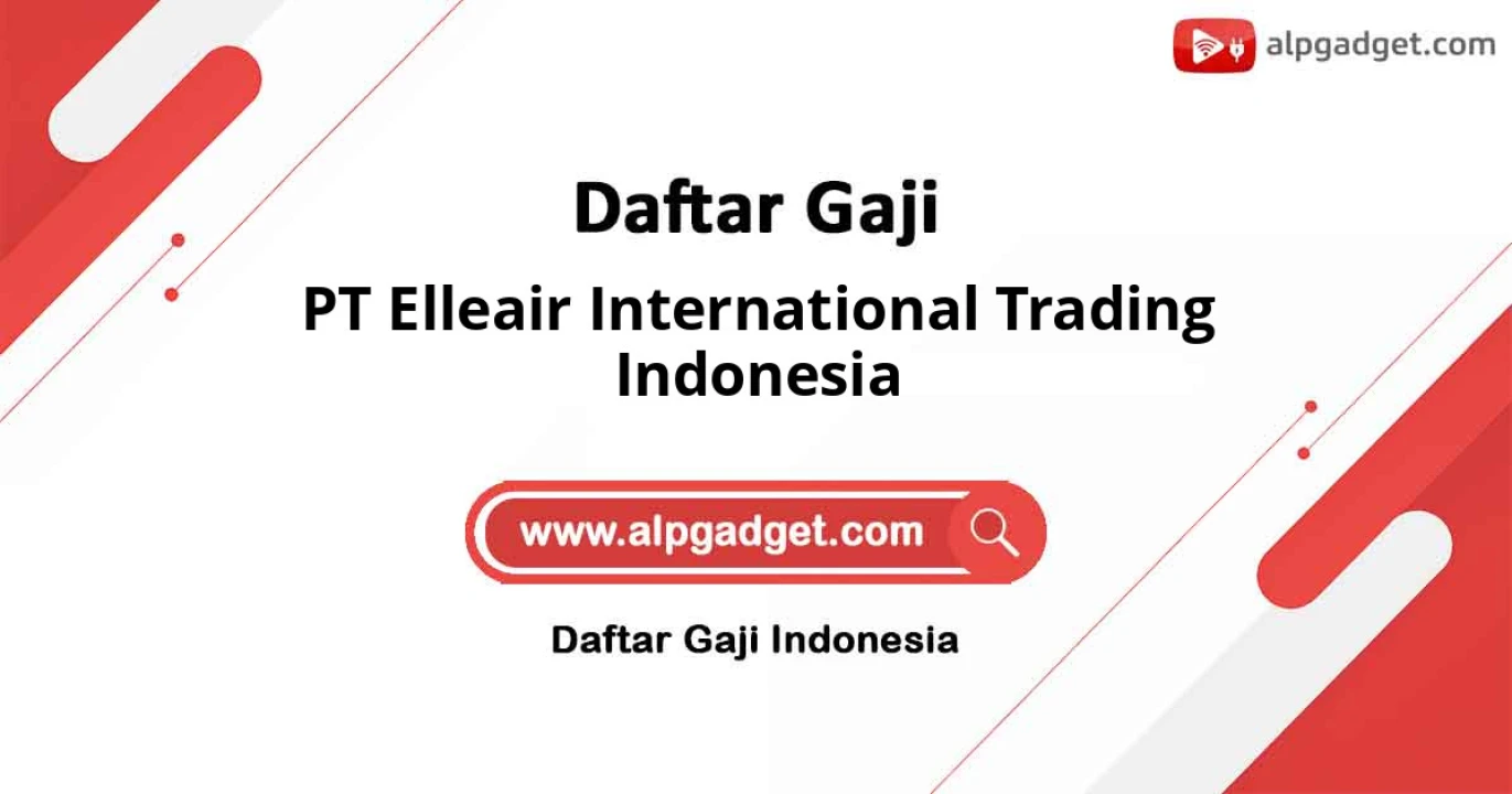 Gaji PT Elleair International Trading Indonesia: Informasi Lengkap Tunjangan dan Benefit