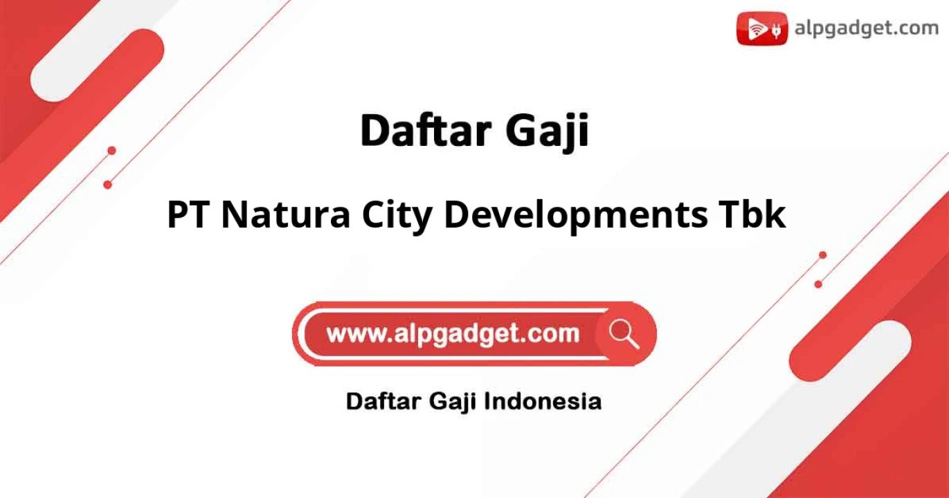 Gaji PT Natura City Developments Tbk: Struktur Gaji dan Jenjang Karir