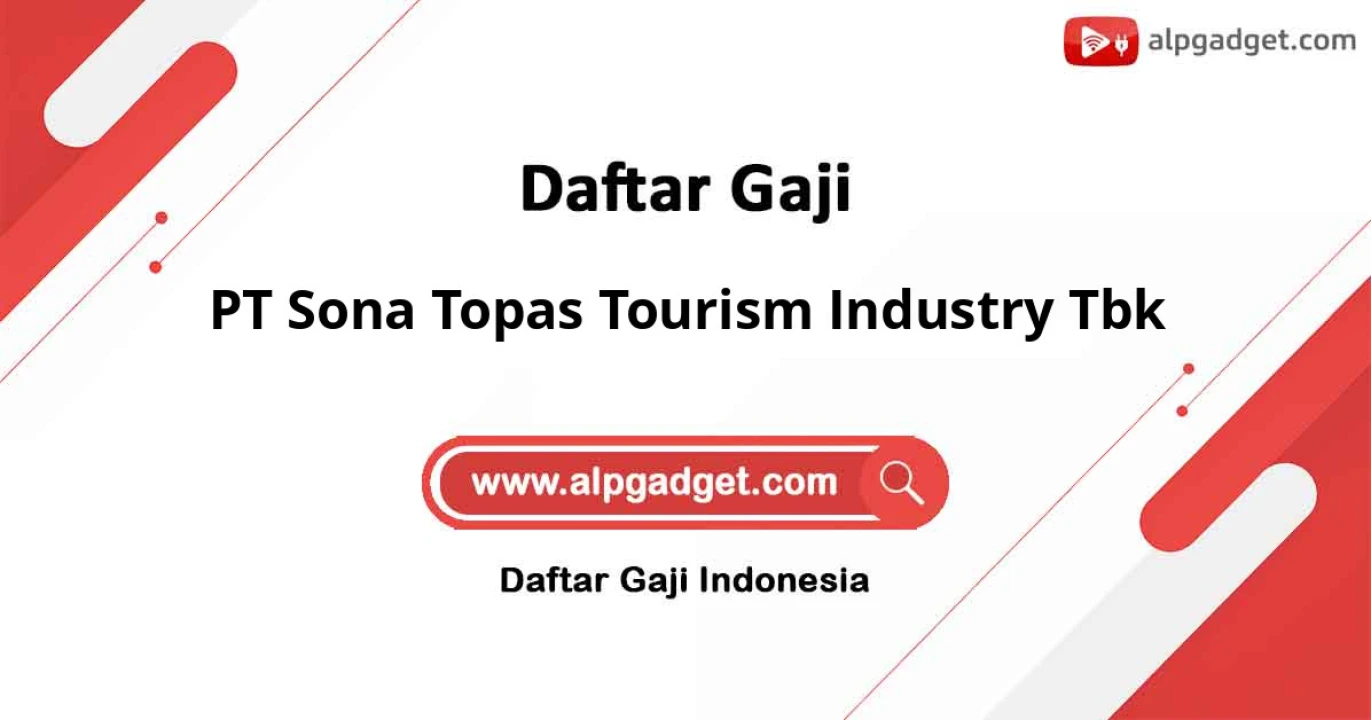 Gaji PT Sona Topas Tourism Industry Tbk: Update Terbaru Gaji dan Tunjangan
