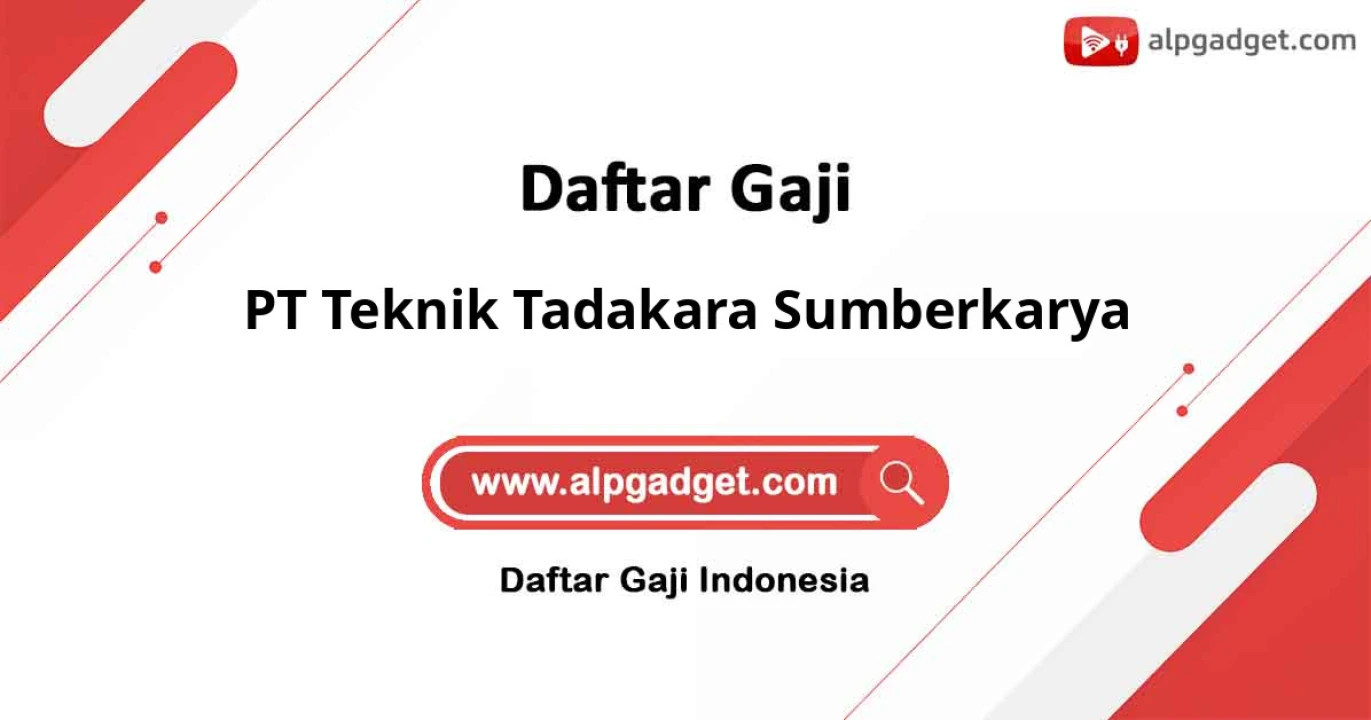 Gaji PT Teknik Tadakara Sumberkarya: Besaran Gaji Semua Posisi