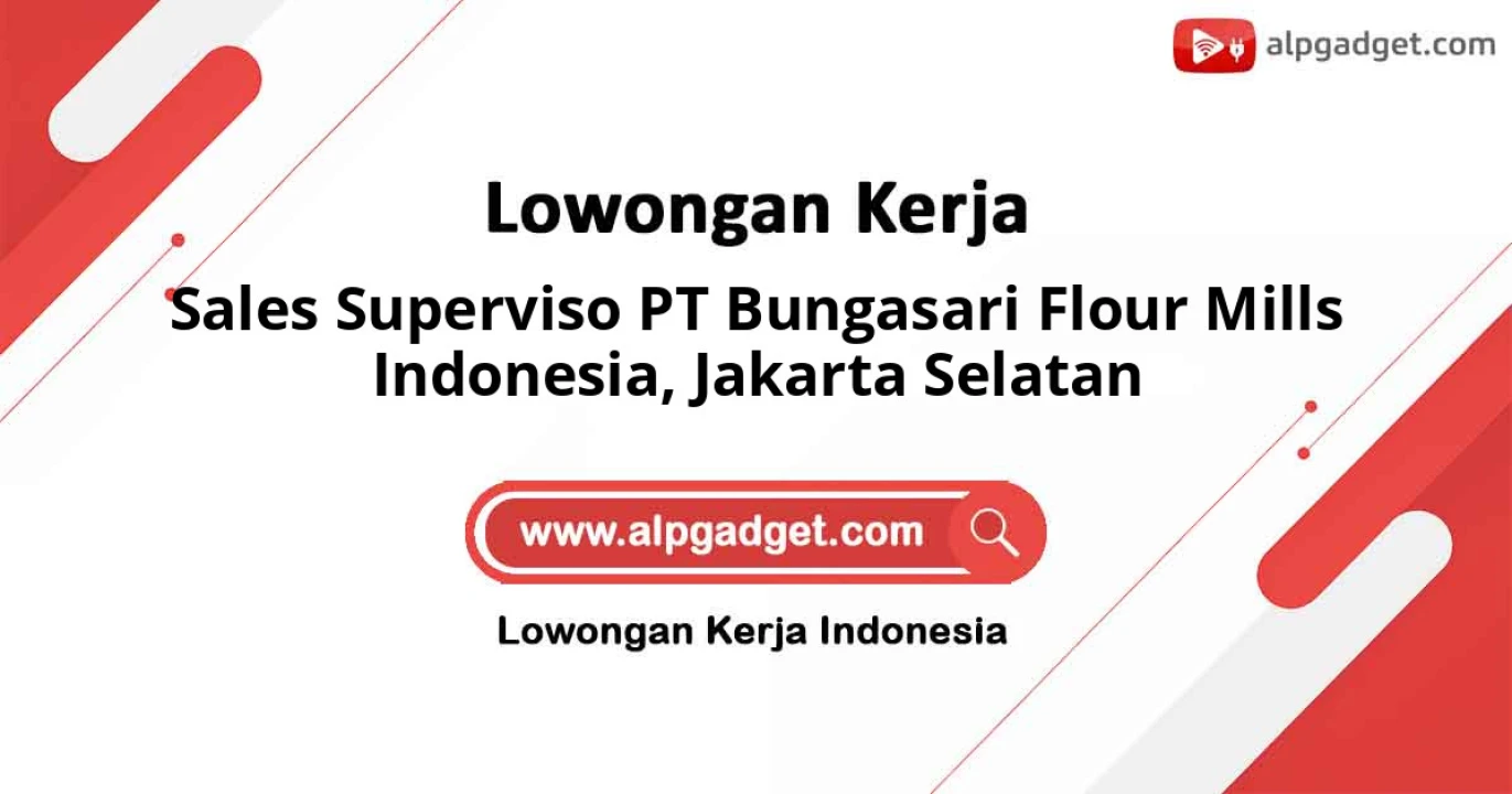 Lowongan Kerja Sales Superviso PT Bungasari Flour Mills Indonesia di Jakarta Selatan