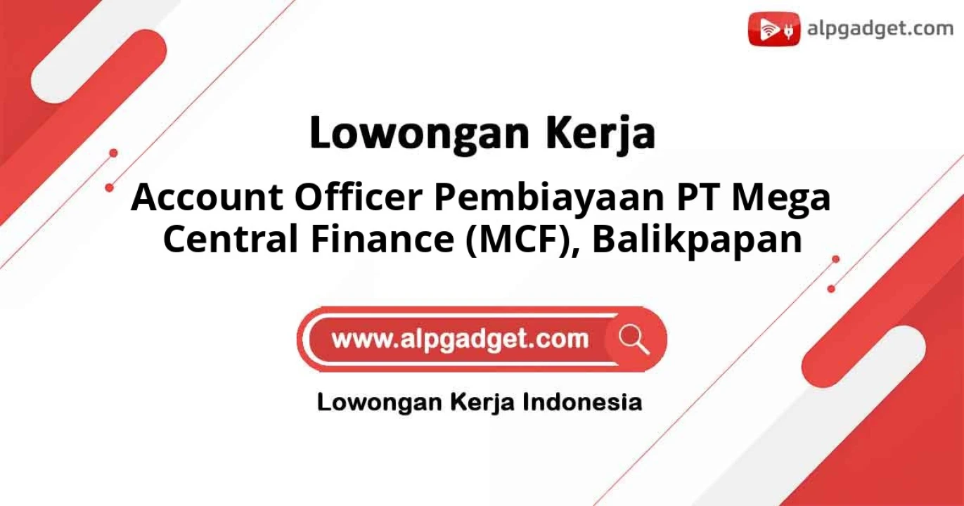 Lowongan Terbaru Posisi Account Officer Pembiayaan PT Mega Central Finance (MCF) Domisili Balikpapan