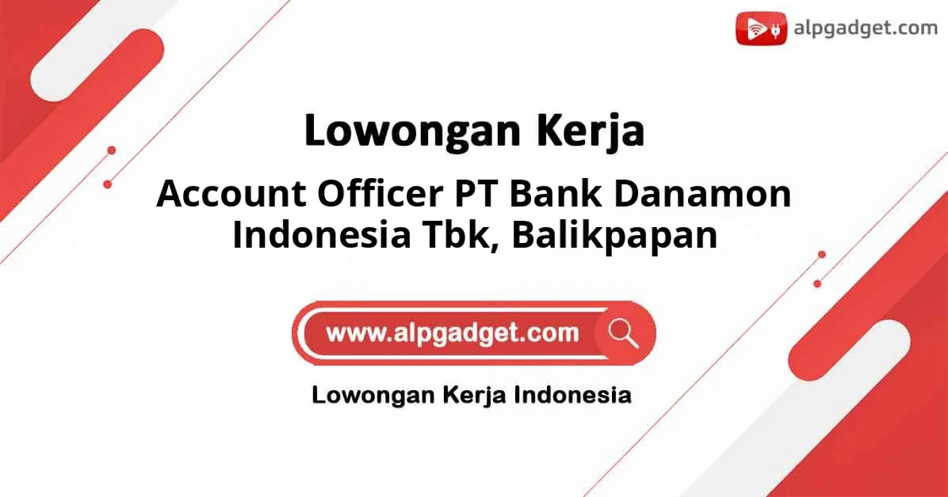Info Loker Posisi Account Officer PT Bank Danamon Indonesia Tbk Kota Balikpapan