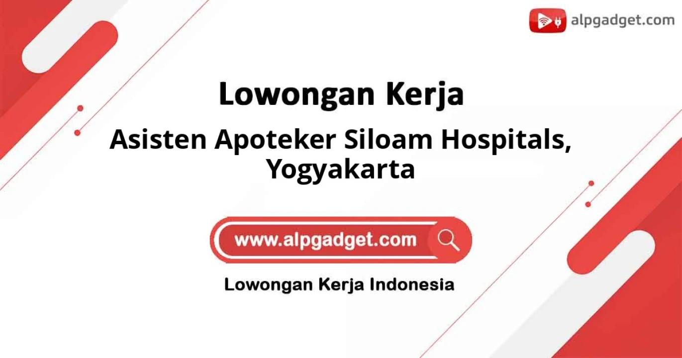 Dibutuhkan Asisten Apoteker Siloam Hospitals di Kota Yogyakarta