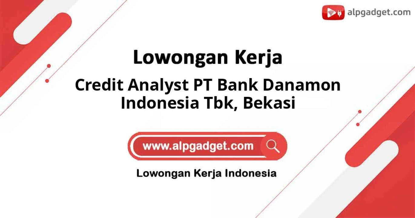 Info Lowongan Posisi Credit Analyst PT Bank Danamon Indonesia Tbk di Kota Bekasi