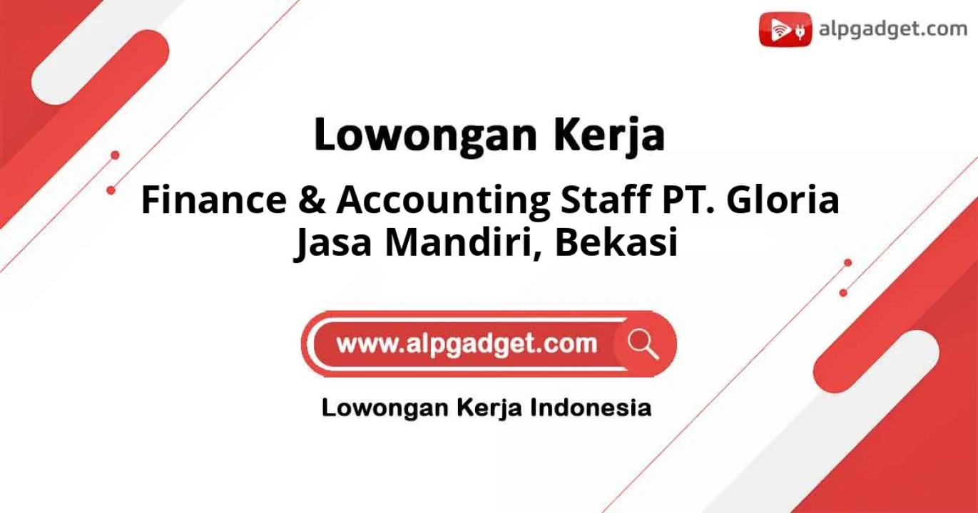 Lowongan Terbaru untuk Finance & Accounting Staff PT. Gloria Jasa Mandiri untuk Bekasi