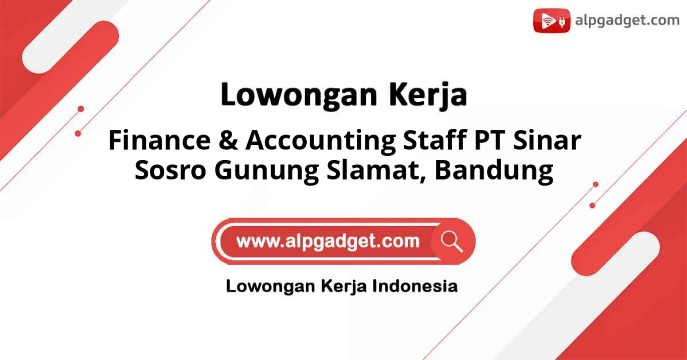 Dibutuhkan Finance & Accounting Staff PT Sinar Sosro Gunung Slamat Lokasi Bandung