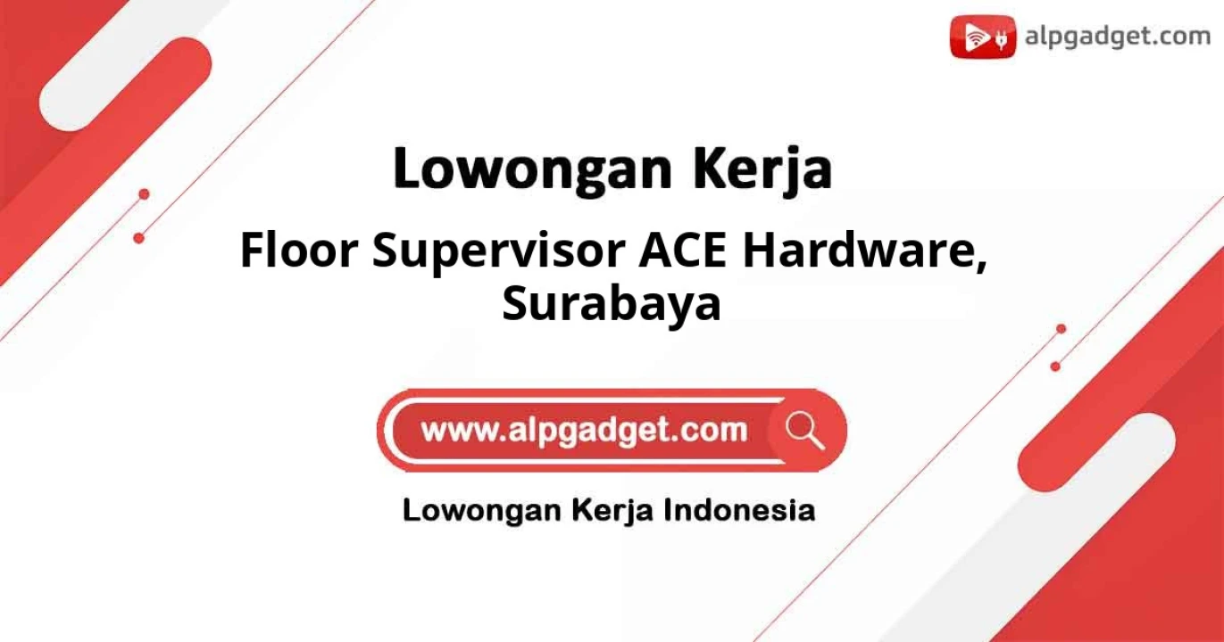 Dicari Posisi Floor Supervisor Ace Hardware di Surabaya