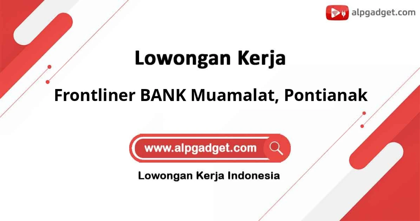Lowongan Kerja sebagai Frontliner BANK Muamalat Area Pontianak