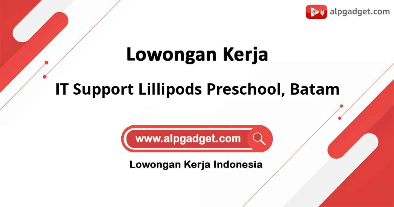 Butuh Segera IT Support Lillipods Preschool untuk Batam