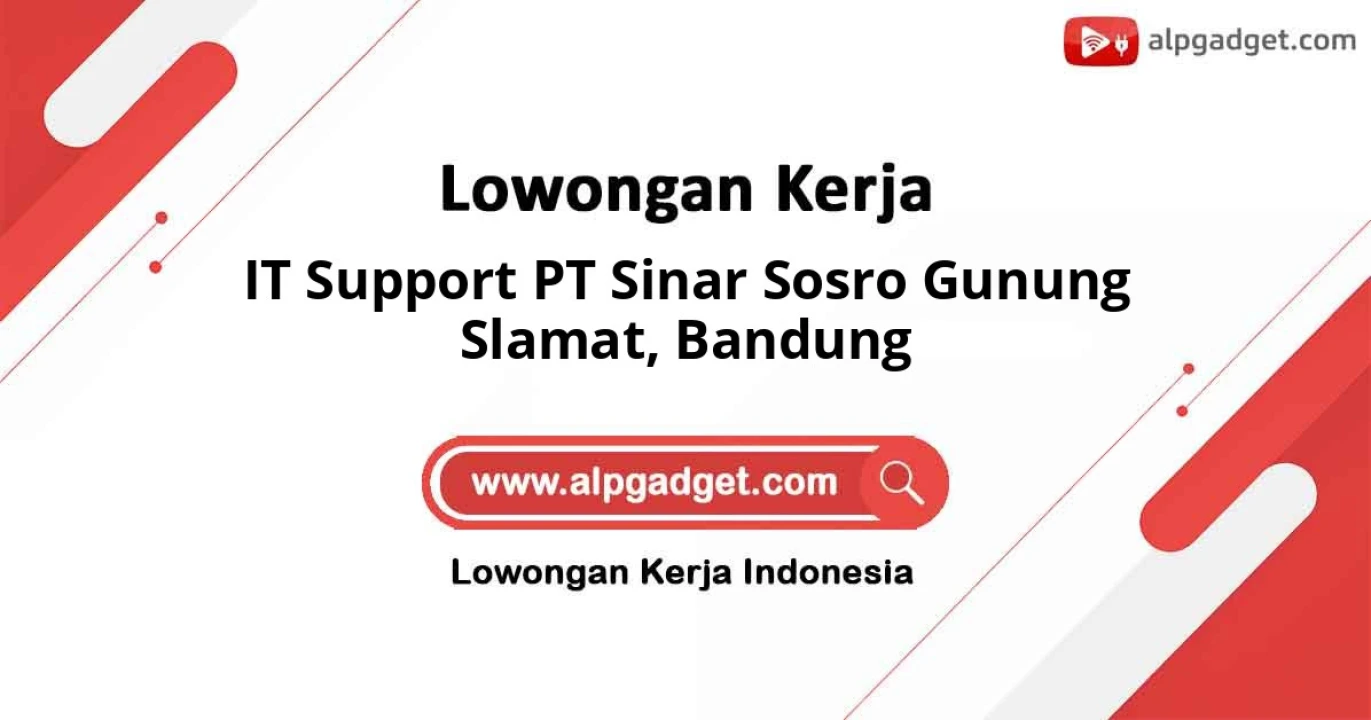 Kesempatan Kerja sebagai IT Support PT Sinar Sosro Gunung Slamat Domisili Bandung