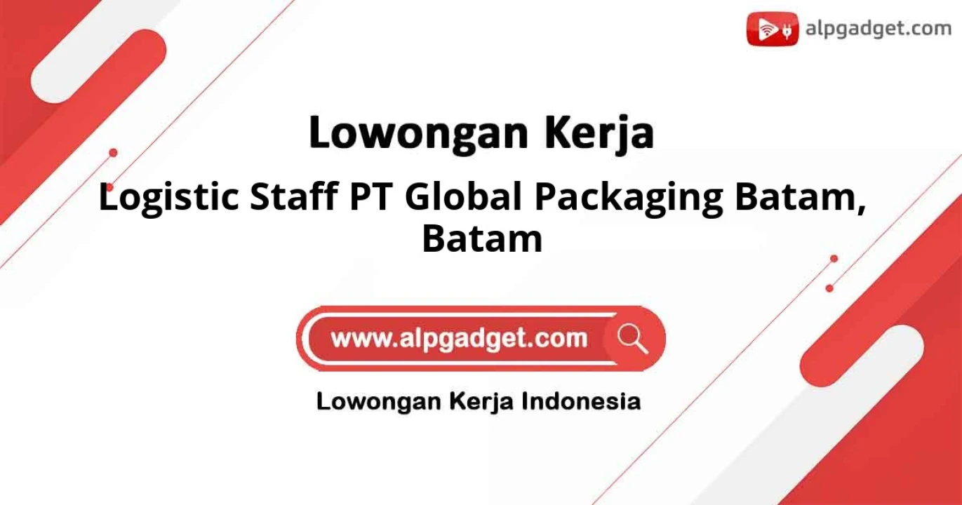 Open Recruitment Jabatan Logistic Staff PT Global Packaging Batam di Kota Batam