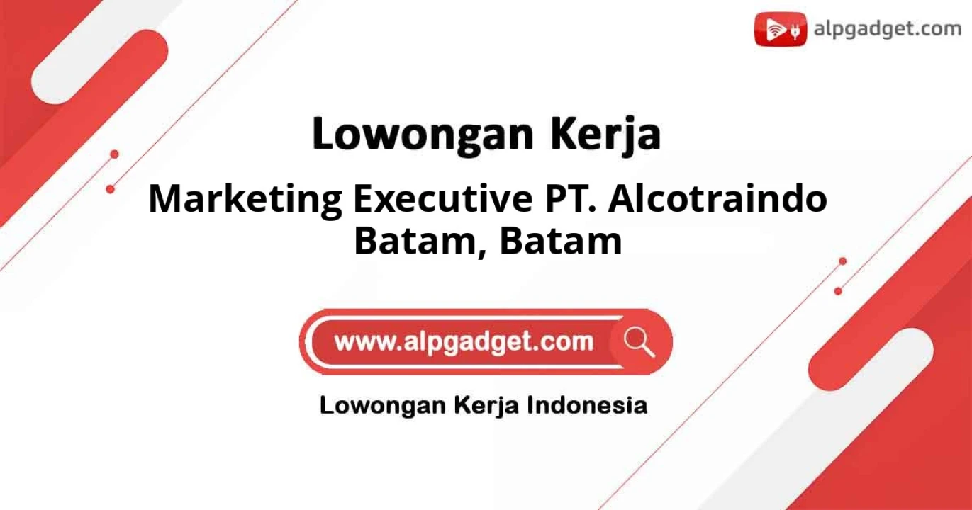 Info Loker untuk Marketing Executive PT. Alcotraindo Batam Lokasi Batam
