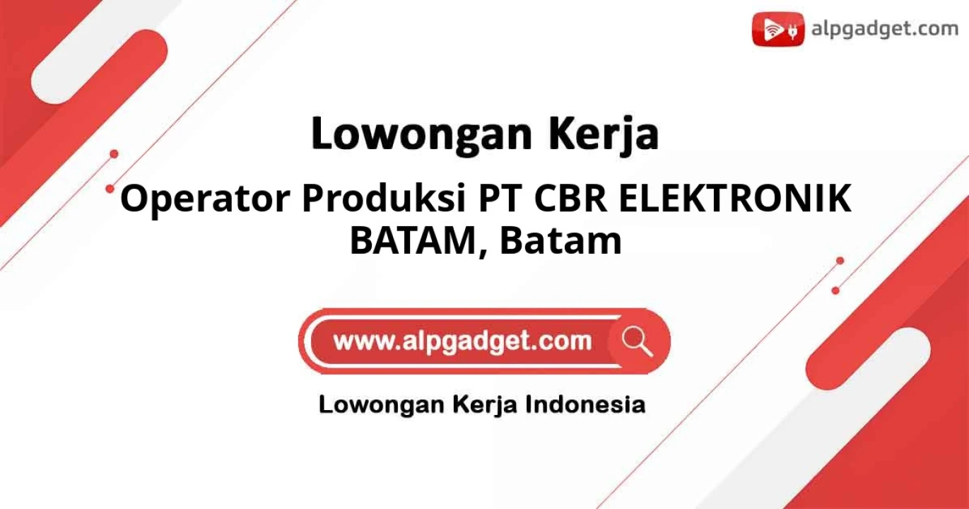 Lowongan Terbaru Operator Produksi PT CBR ELEKTRONIK BATAM Domisili Batam