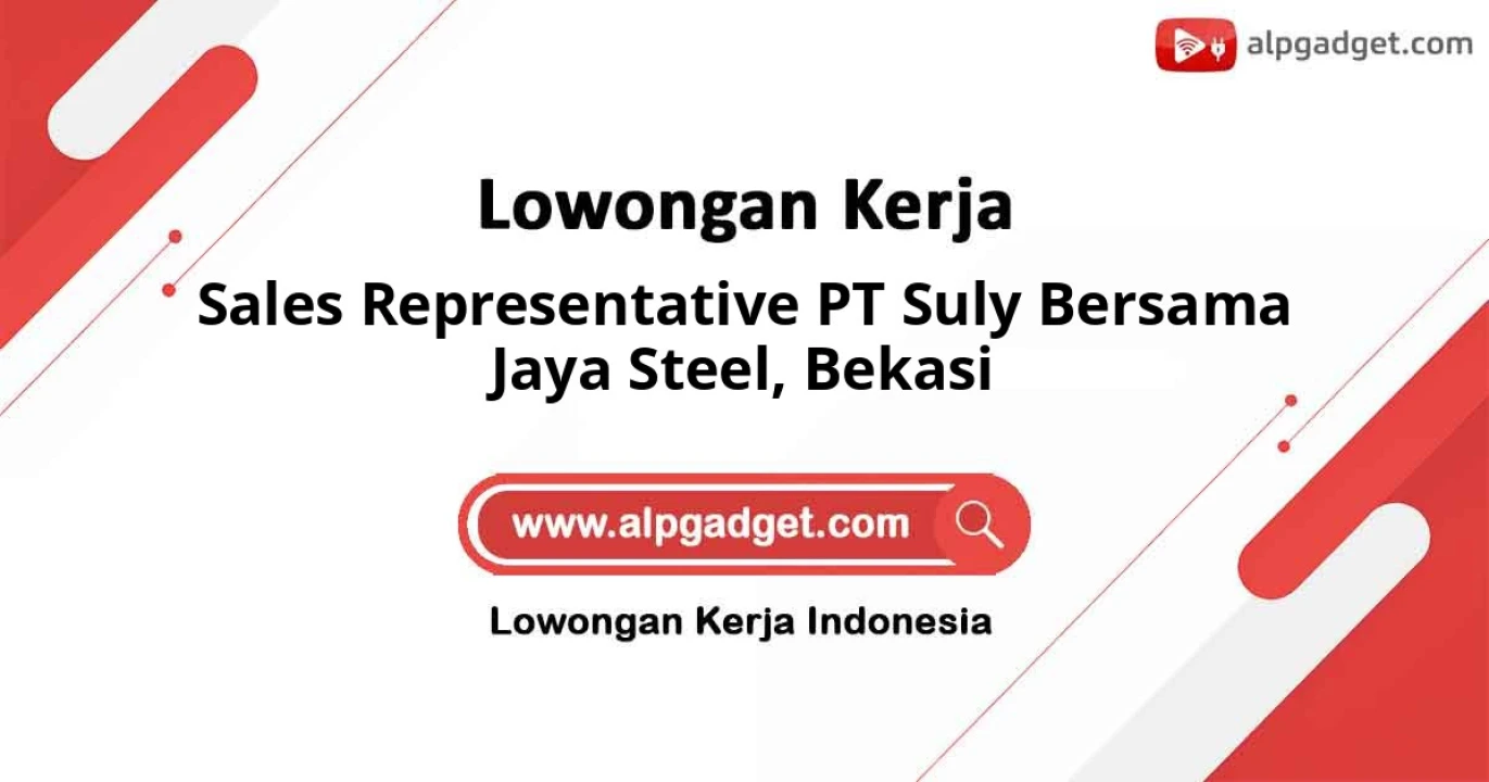 Loker sebagai Sales Representative PT Suly Bersama Jaya Steel Penempatan Bekasi
