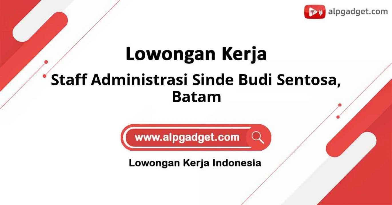 Butuh Segera Staff Administrasi Sinde Budi Sentosa Wilayah Batam
