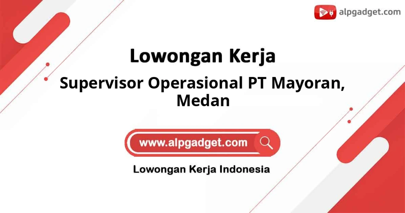 Loker Supervisor Operasional PT Mayoran Wilayah Medan
