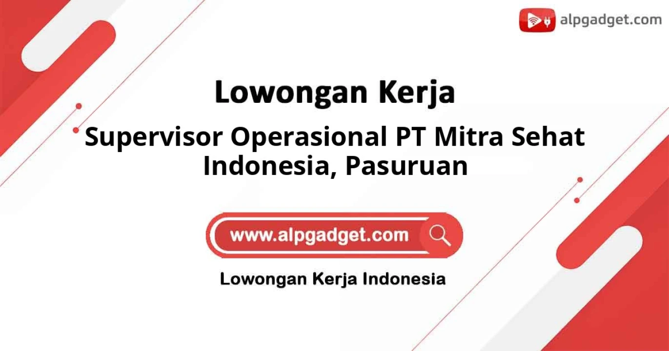 Dicari sebagai Supervisor Operasional PT Mitra Sehat Indonesia Kota Pasuruan