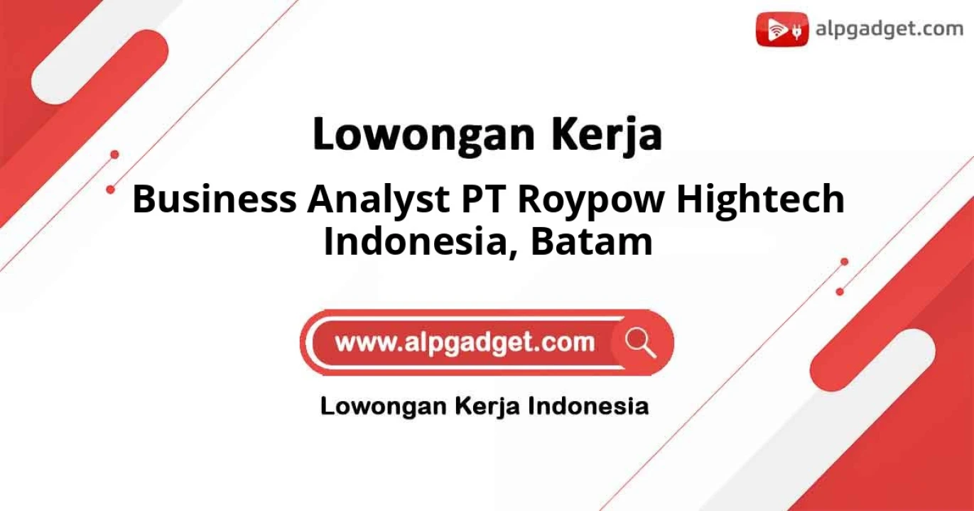 Lowongan Kerja Jabatan Business Analyst PT Roypow Hightech Indonesia di Batam