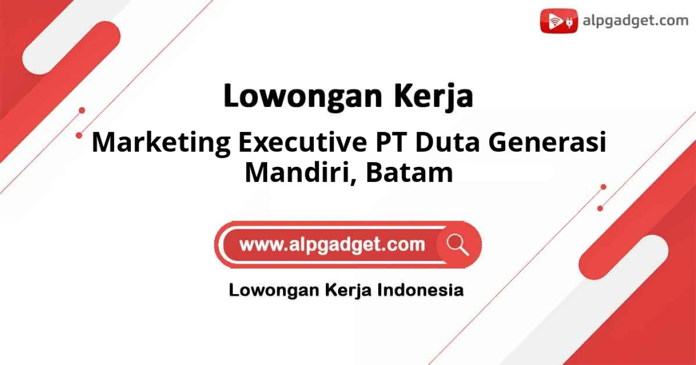 Dibutuhkan sebagai Marketing Executive PT Duta Generasi Mandiri Lokasi Batam